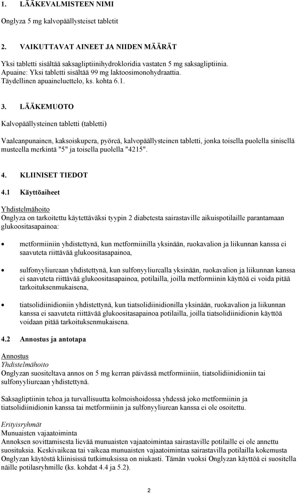 LÄÄKEMUOTO Kalvopäällysteinen tabletti (tabletti) Vaaleanpunainen, kaksoiskupera, pyöreä, kalvopäällysteinen tabletti, jonka toisella puolella sinisellä musteella merkintä "5" ja toisella puolella