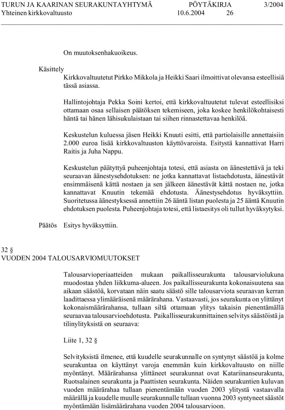 siihen rinnastettavaa henkilöä. Keskustelun kuluessa jäsen Heikki Knuuti esitti, että partiolaisille annettaisiin 2.000 euroa lisää kirkkovaltuuston käyttövaroista.