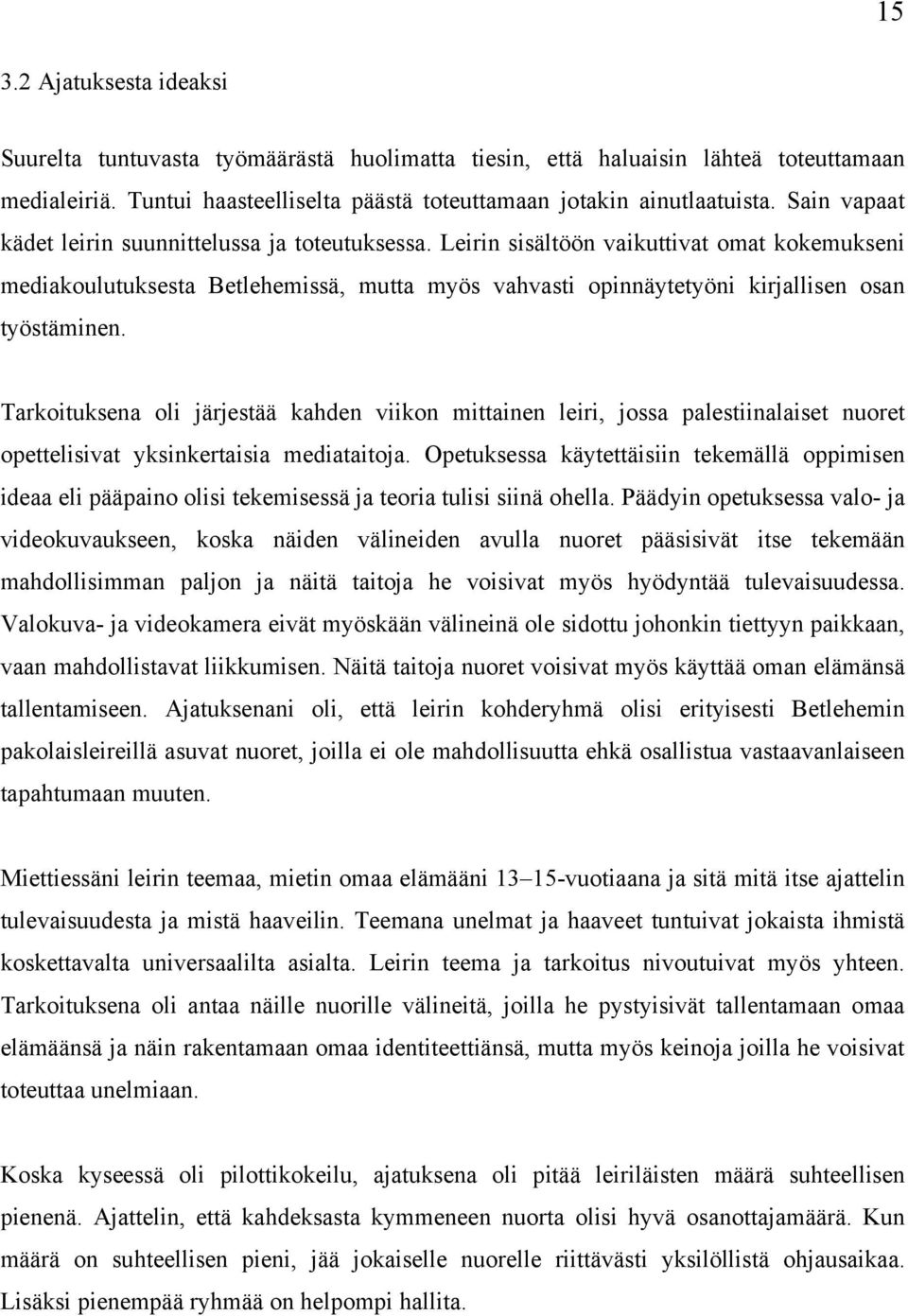 Leirin sisältöön vaikuttivat omat kokemukseni mediakoulutuksesta Betlehemissä, mutta myös vahvasti opinnäytetyöni kirjallisen osan työstäminen.