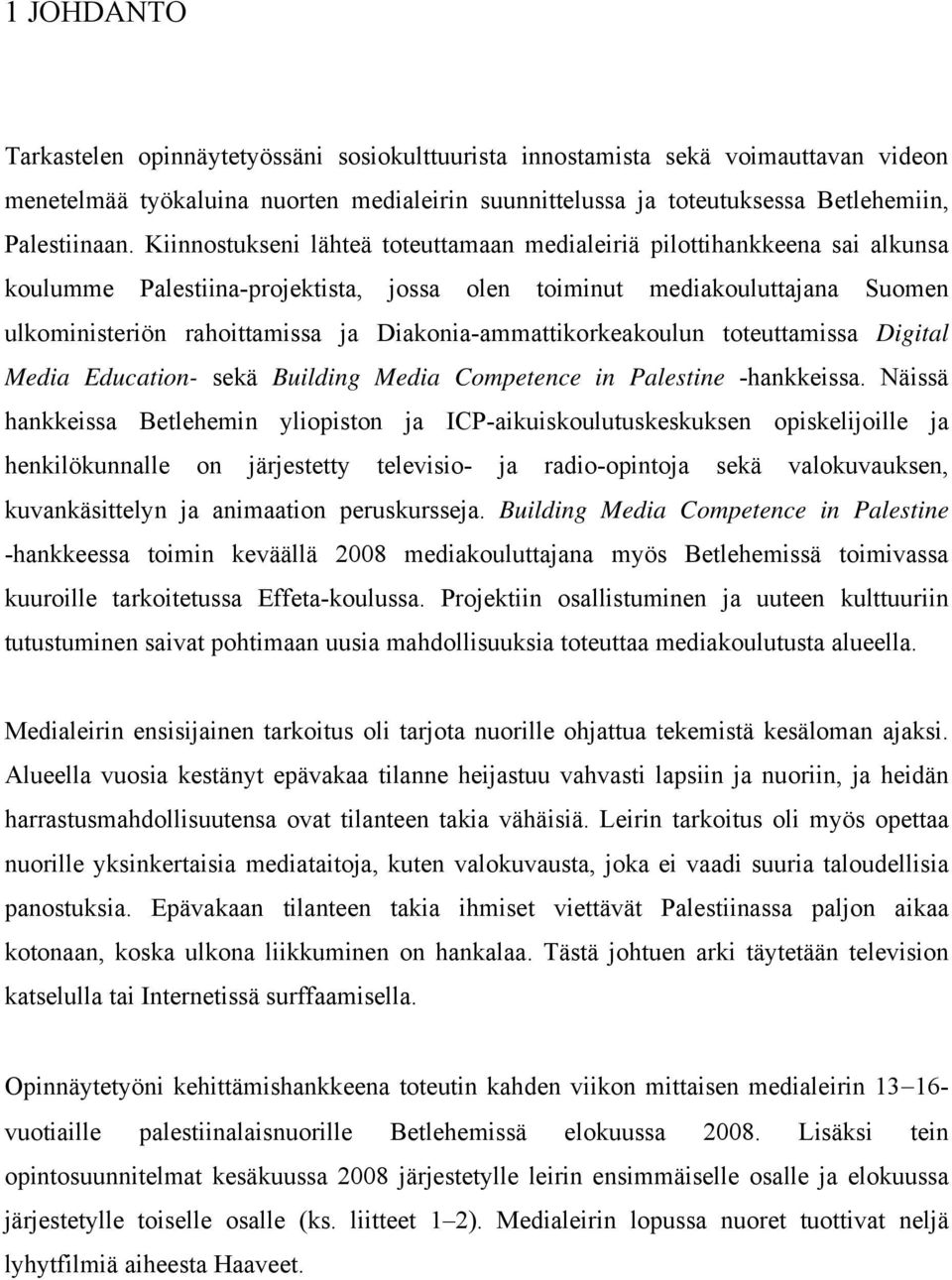 Diakonia-ammattikorkeakoulun toteuttamissa Digital Media Education- sekä Building Media Competence in Palestine -hankkeissa.