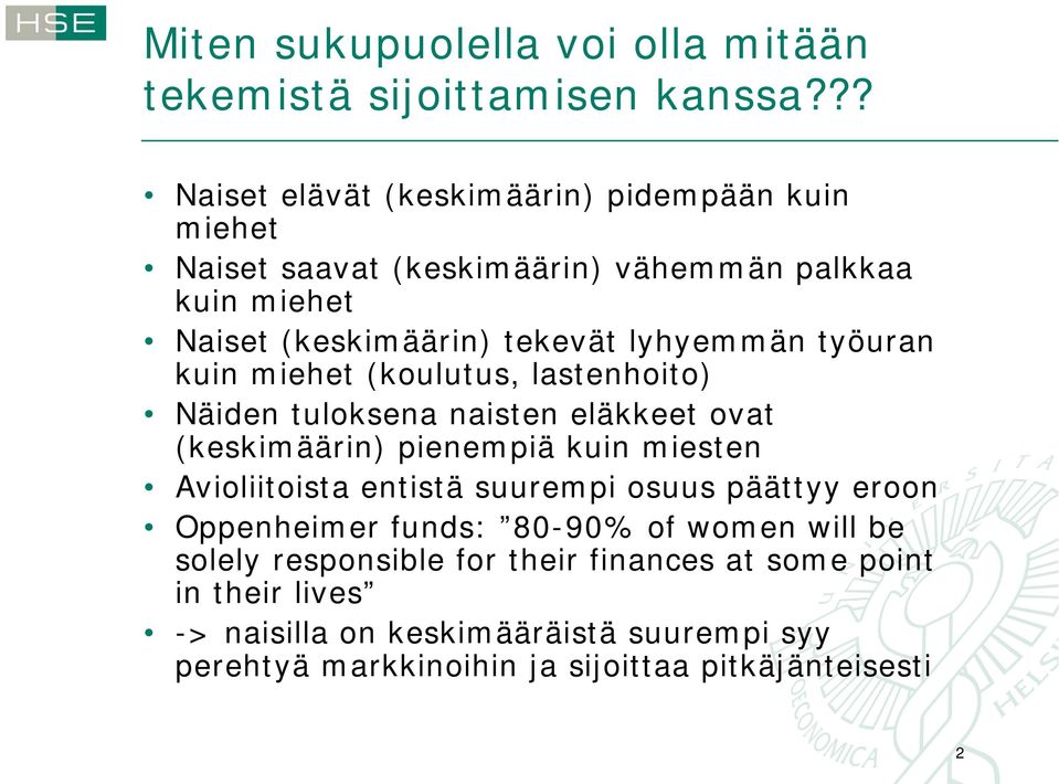 lyhyemmän työuran kuin miehet (koulutus, lastenhoito) Näiden tuloksena naisten eläkkeet ovat (keskimäärin) pienempiä kuin miesten Avioliitoista