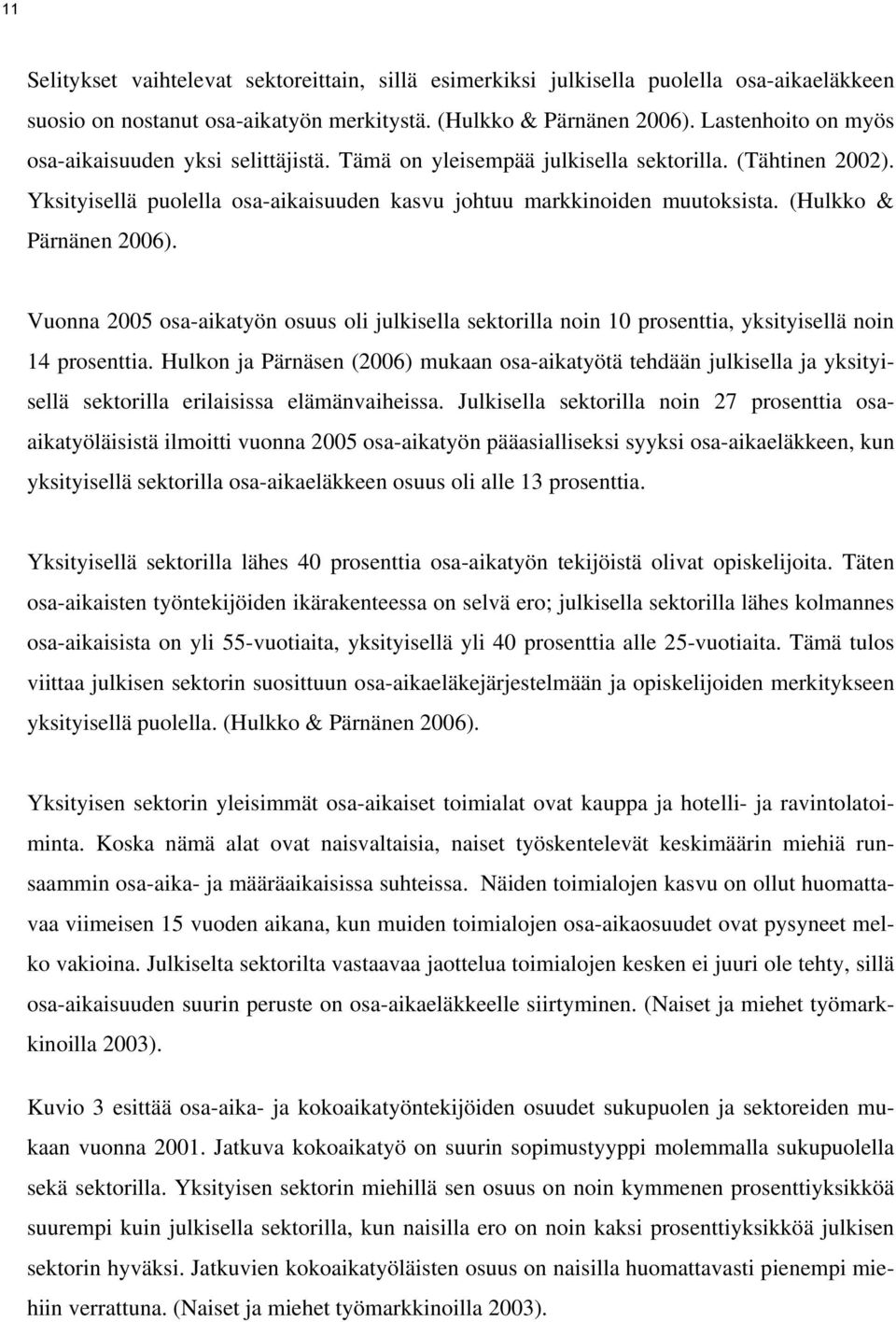 Vuonna 2005 osa-akatyön osuus ol julksella sektorlla non 10 prosentta, ykstysellä non 14 prosentta.