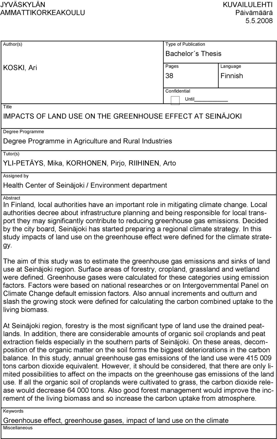 in Agriculture and Rural Industries Tutor(s) YLI-PETÄYS, Mika, KORHONEN, Pirjo, RIIHINEN, Arto Assigned by Health Center of Seinäjoki / Environment department Abstract In Finland, local authorities