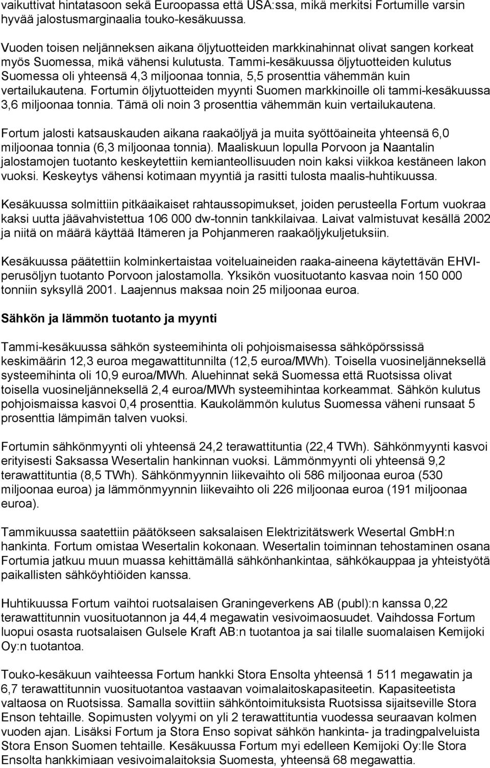 Tammi-kesäkuussa öljytuotteiden kulutus Suomessa oli yhteensä 4,3 miljoonaa tonnia, 5,5 prosenttia vähemmän kuin vertailukautena.