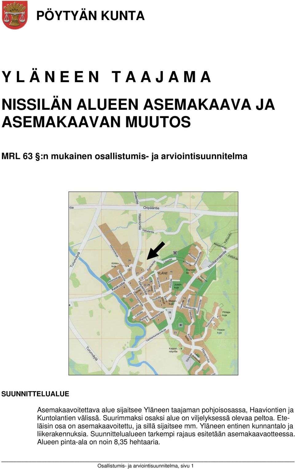 Suurimmaksi osaksi alue on viljelyksessä olevaa peltoa. Eteläisin osa on asemakaavoitettu, ja sillä sijaitsee mm.