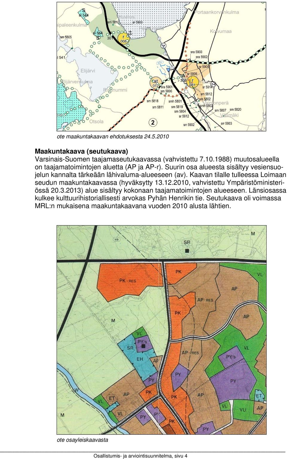 2010, vahvistettu Ympäristöministeriössä 20.3.2013) alue sisältyy kokonaan taajamatoimintojen alueeseen.