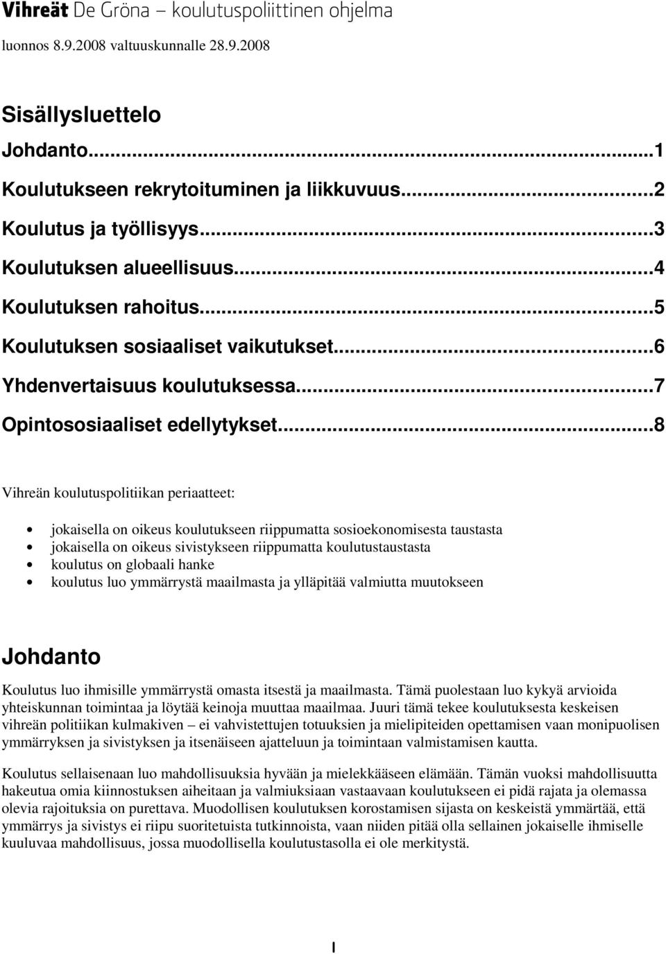 ..8 Vihreän koulutuspolitiikan periaatteet: jokaisella on oikeus koulutukseen riippumatta sosioekonomisesta taustasta jokaisella on oikeus sivistykseen riippumatta koulutustaustasta koulutus on