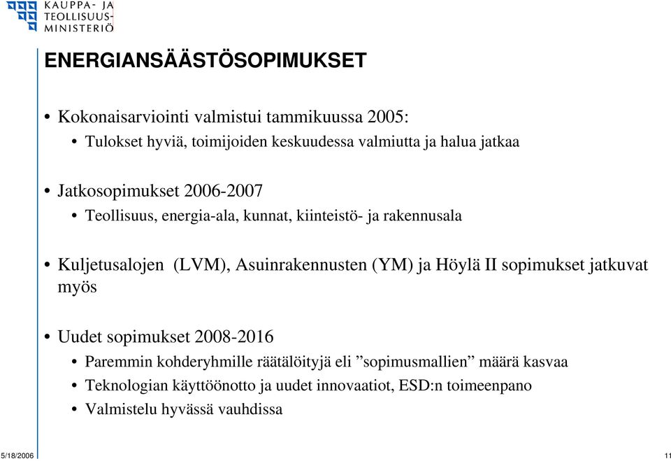 Asuinrakennusten (YM) ja Höylä II sopimukset jatkuvat myös Uudet sopimukset 2008-2016 Paremmin kohderyhmille räätälöityjä eli