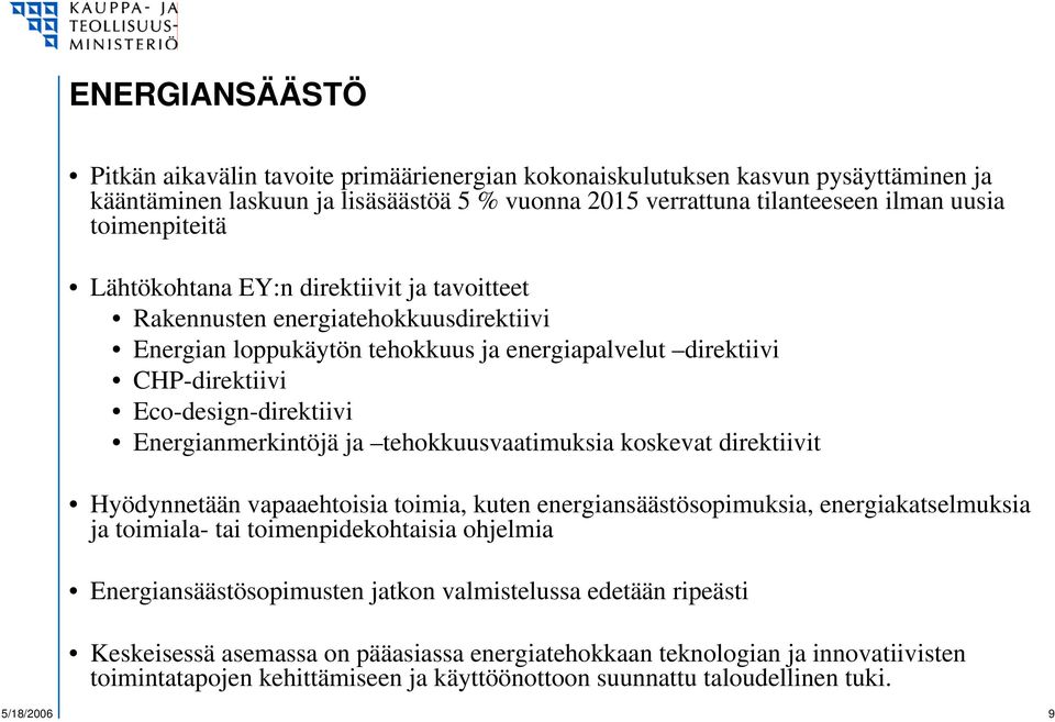 Energianmerkintöjä ja tehokkuusvaatimuksia koskevat direktiivit Hyödynnetään vapaaehtoisia toimia, kuten energiansäästösopimuksia, energiakatselmuksia ja toimiala- tai toimenpidekohtaisia ohjelmia