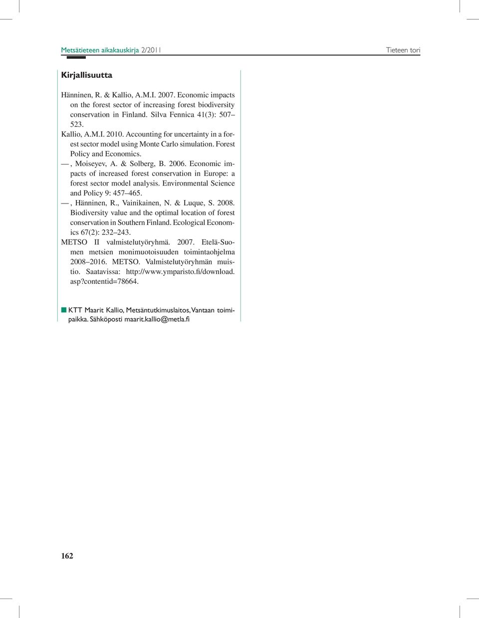 Economic impacts of increased forest conservation in Europe: a forest sector model analysis. Environmental Science and Policy 9: 457 465., Hänninen, R., Vainikainen, N. & Luque, S. 2008.