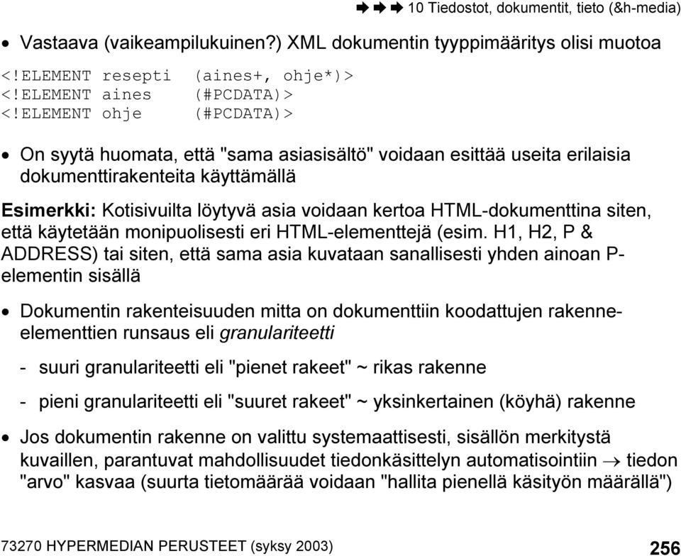 HTML-dokumenttina siten, että käytetään monipuolisesti eri HTML-elementtejä (esim.