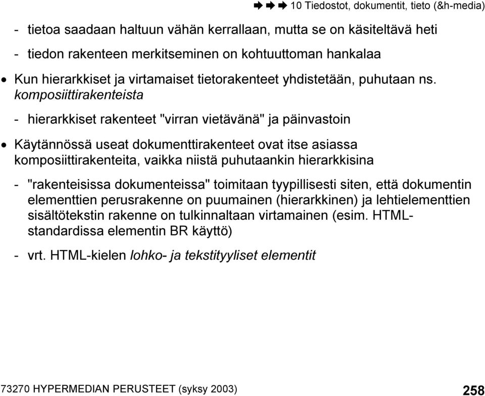 komposiittirakenteista - hierarkkiset rakenteet "virran vietävänä" ja päinvastoin Käytännössä useat dokumenttirakenteet ovat itse asiassa komposiittirakenteita, vaikka niistä puhutaankin