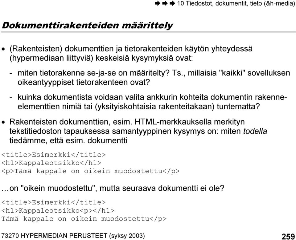 - kuinka dokumentista voidaan valita ankkurin kohteita dokumentin rakenneelementtien nimiä tai (yksityiskohtaisia rakenteitakaan) tuntematta? Rakenteisten dokumenttien, esim.