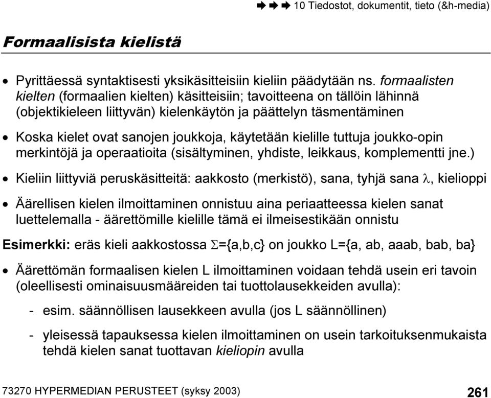 kielille tuttuja joukko-opin merkintöjä ja operaatioita (sisältyminen, yhdiste, leikkaus, komplementti jne.