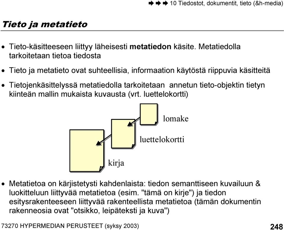 tarkoitetaan annetun tieto-objektin tietyn kiinteän mallin mukaista kuvausta (vrt.