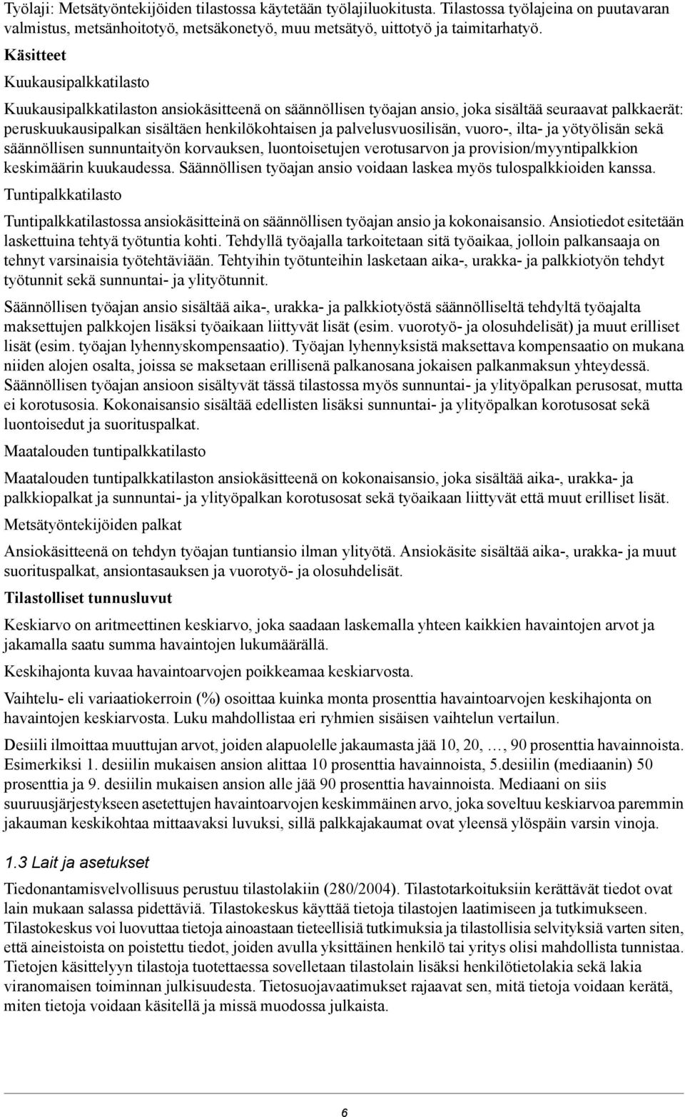 palvelusvuosilisän, vuoro-, ilta- ja yötyölisän sekä säännöllisen sunnuntaityön korvauksen, luontoisetujen verotusarvon ja provision/myyntipalkkion keskimäärin kuukaudessa.