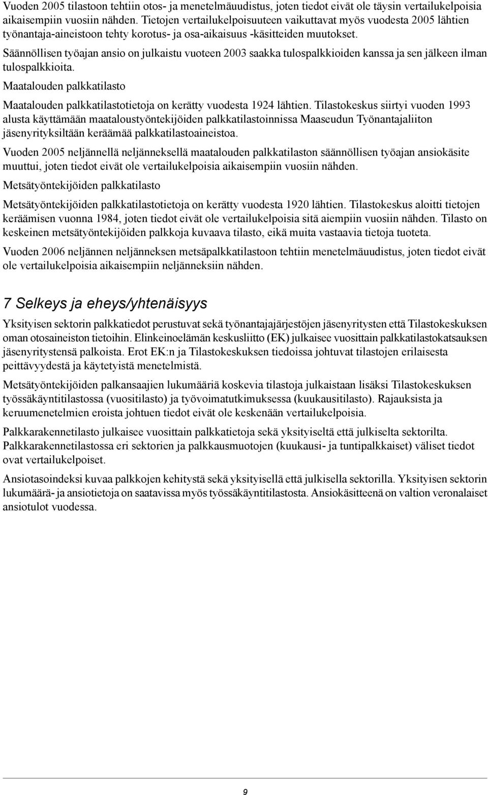 Säännöllisen työajan ansio on julkaistu vuoteen 2003 saakka tulospalkkioiden kanssa ja sen jälkeen ilman tulospalkkioita.