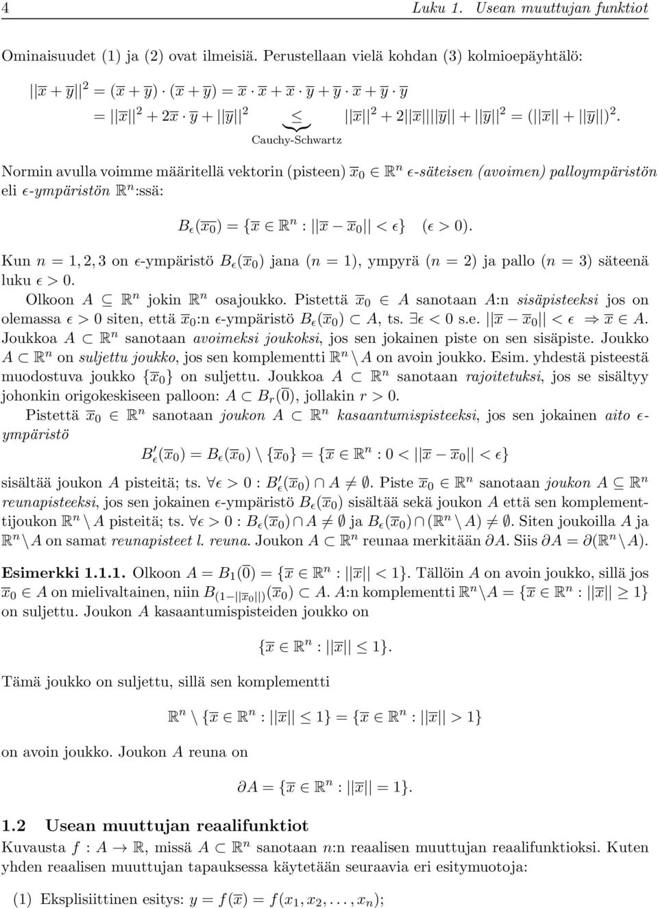 Cauchy-Schwartz Normin avulla voimme määritellä vektorin (pisteen) x R n ϵ-säteisen (avoimen) palloympäristön eli ϵ-ympäristön R n :ssä: B ϵ (x ) = {x R n : x x < ϵ} (ϵ > ).