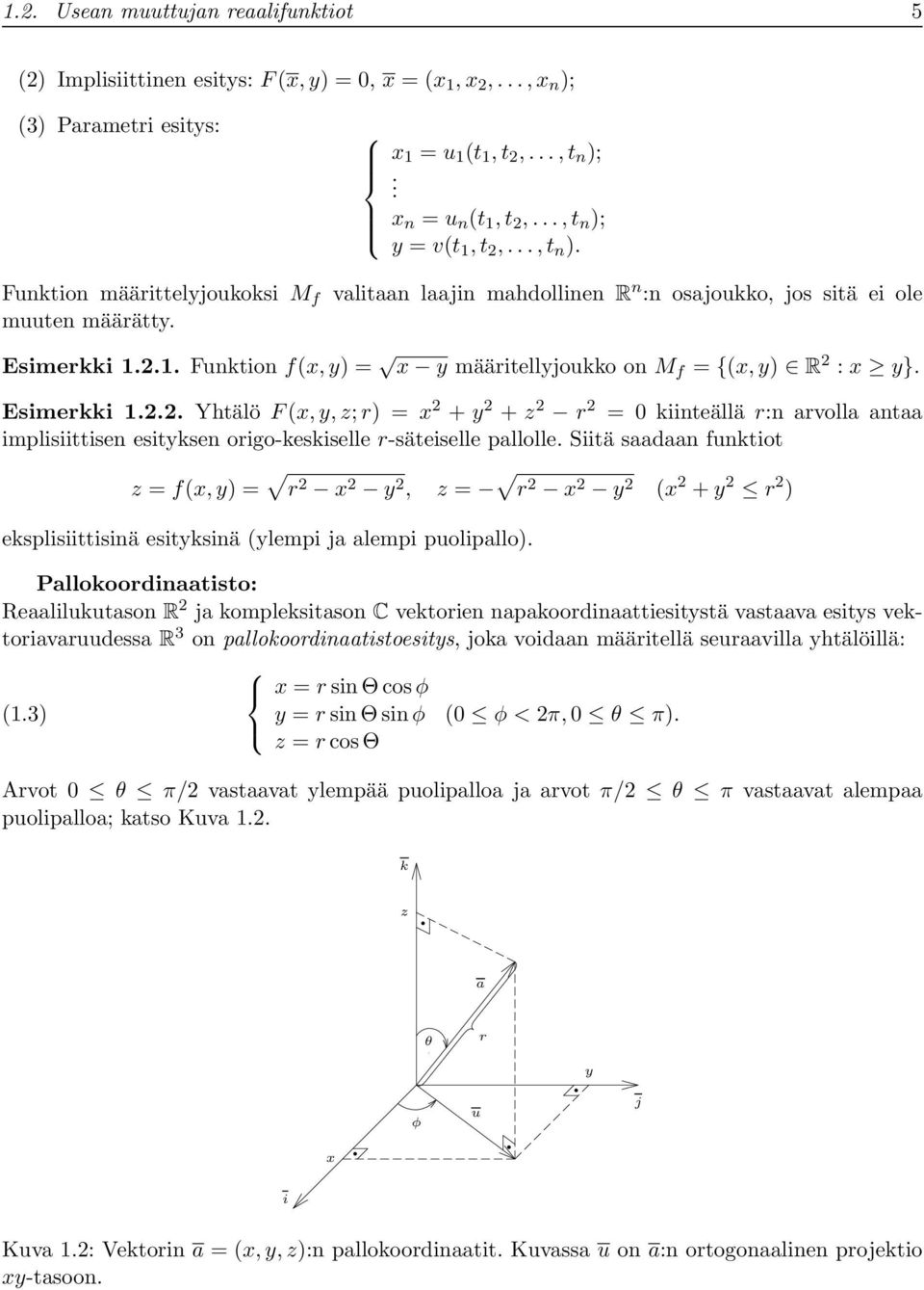 Esimerkki 1.2.2. Yhtälö F (x, y, z; r) = x 2 + y 2 + z 2 r 2 = kiinteällä r:n arvolla antaa implisiittisen esityksen origo-keskiselle r-säteiselle pallolle.