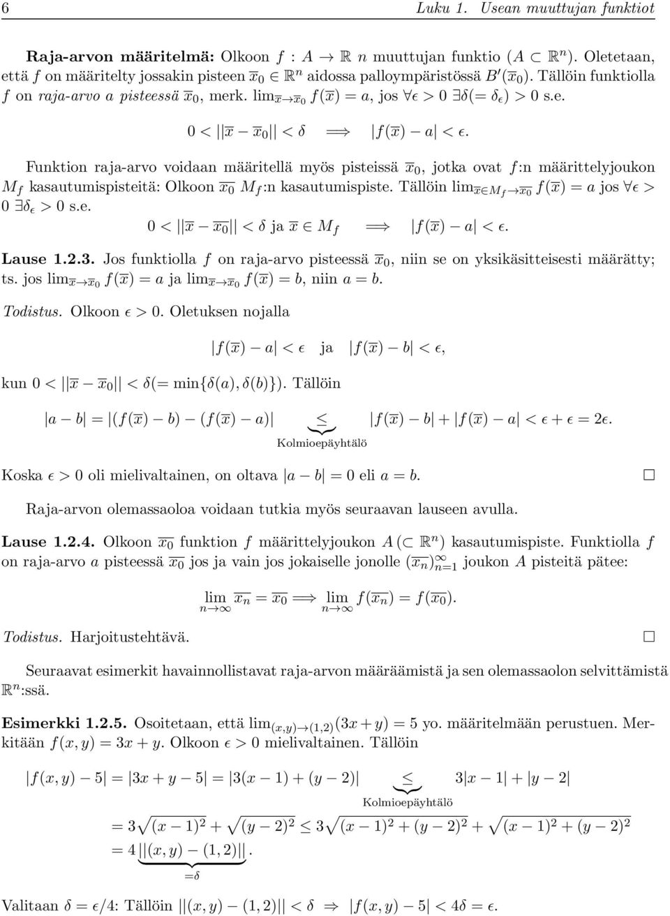 Funktion raja-arvo voidaan määritellä myös pisteissä x, jotka ovat f:n määrittelyjoukon M f kasautumispisteitä: Olkoon x M f :n kasautumispiste. Tällöin lim x Mf x f(x) = a jos ϵ > δ ϵ > s.e. < x x < δ ja x M f = f(x) a < ϵ.