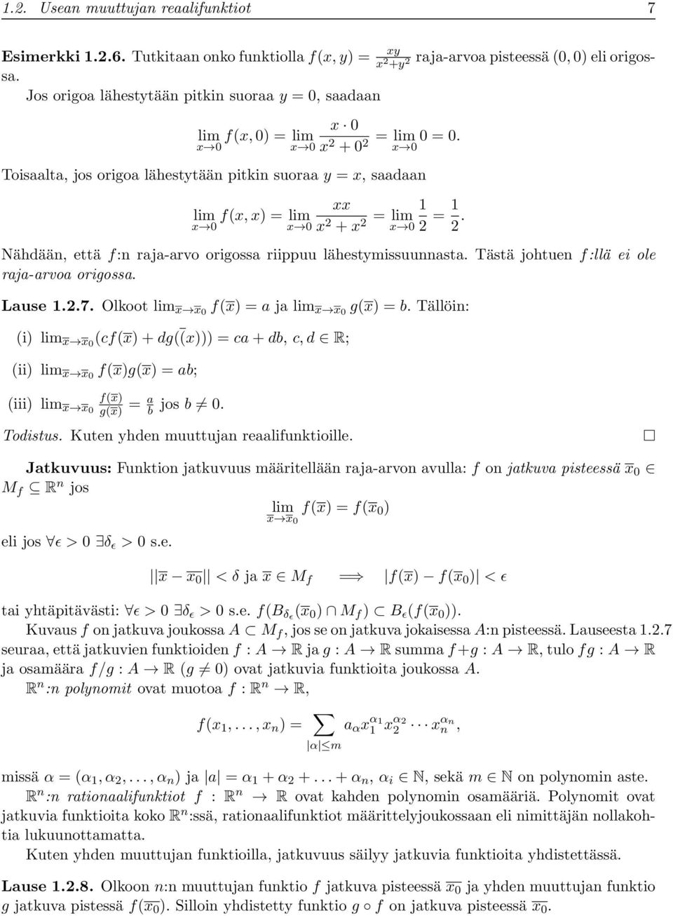 x Toisaalta, jos origoa lähestytään pitkin suoraa y = x, saadaan xx lim f(x, x) = lim x x x 2 + x 2 = lim 1 x 2 = 1 2. Nähdään, että f:n raja-arvo origossa riippuu lähestymissuunnasta.