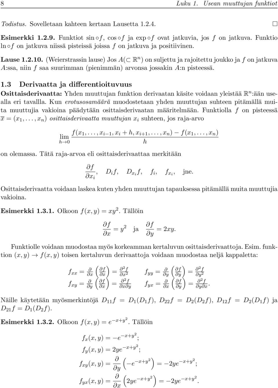 2.1. (Weierstrassin lause) Jos A( R n ) on suljettu ja rajoitettu joukko ja f on jatkuva A:ssa, niin f saa suurimman (pienimmän) arvonsa jossakin A:n pisteessä. 1.