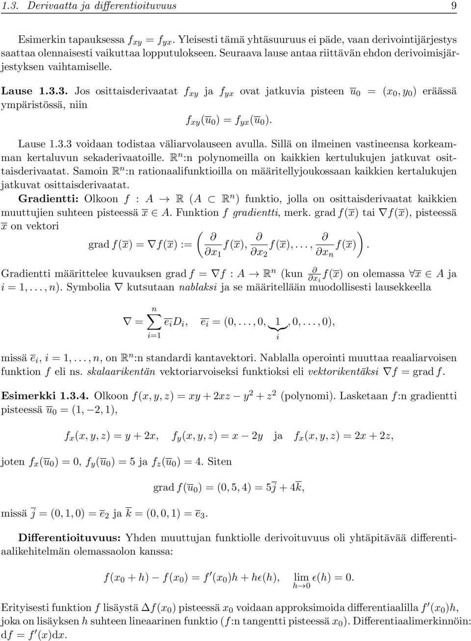 3. Jos osittaisderivaatat f xy ja f yx ovat jatkuvia pisteen u = (x, y ) eräässä ympäristössä, niin f xy (u ) = f yx (u ). Lause 1.3.3 voidaan todistaa väliarvolauseen avulla.