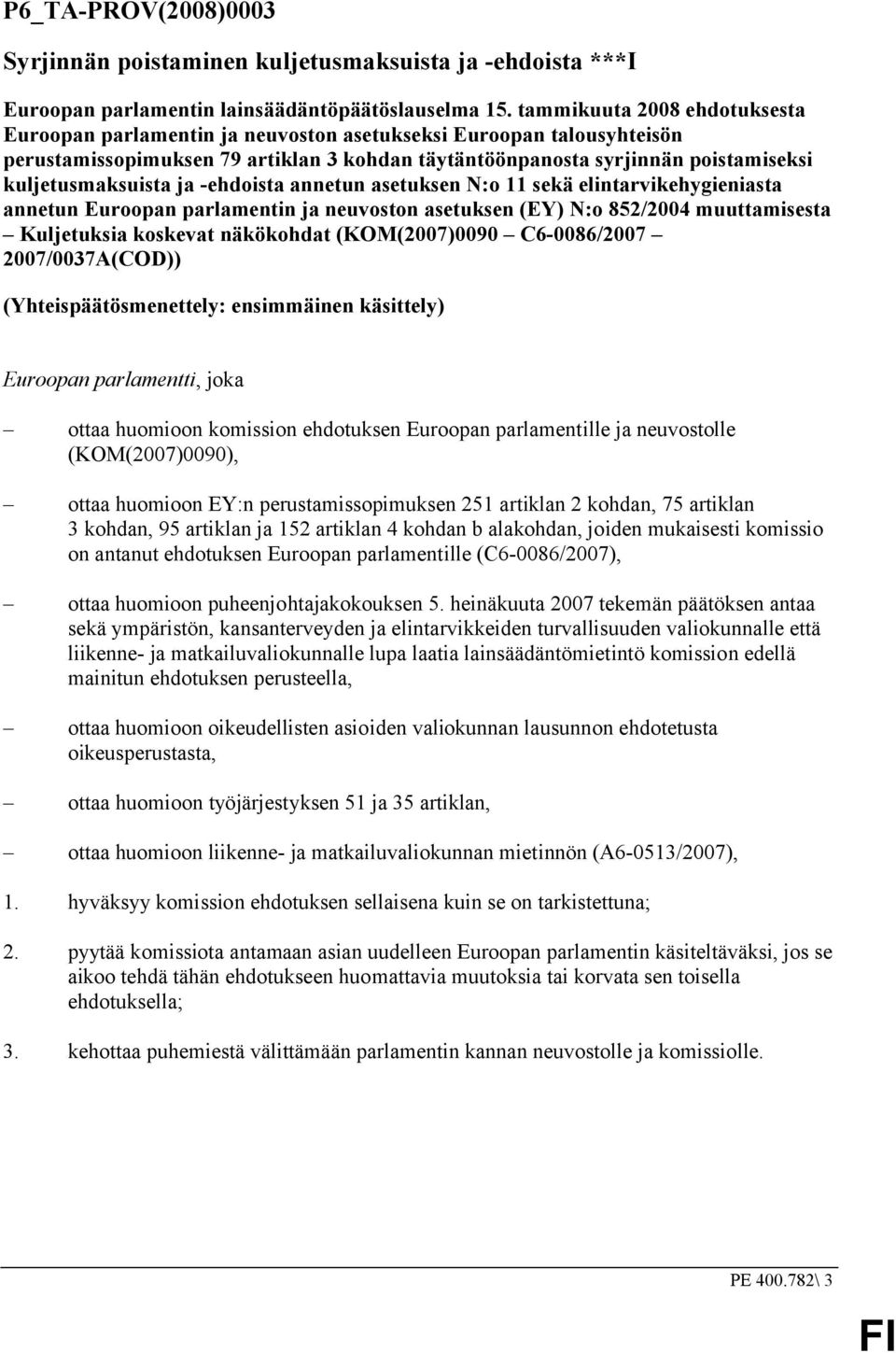 kuljetusmaksuista ja -ehdoista annetun asetuksen N:o 11 sekä elintarvikehygieniasta annetun Euroopan parlamentin ja neuvoston asetuksen (EY) N:o 852/2004 muuttamisesta Kuljetuksia koskevat näkökohdat