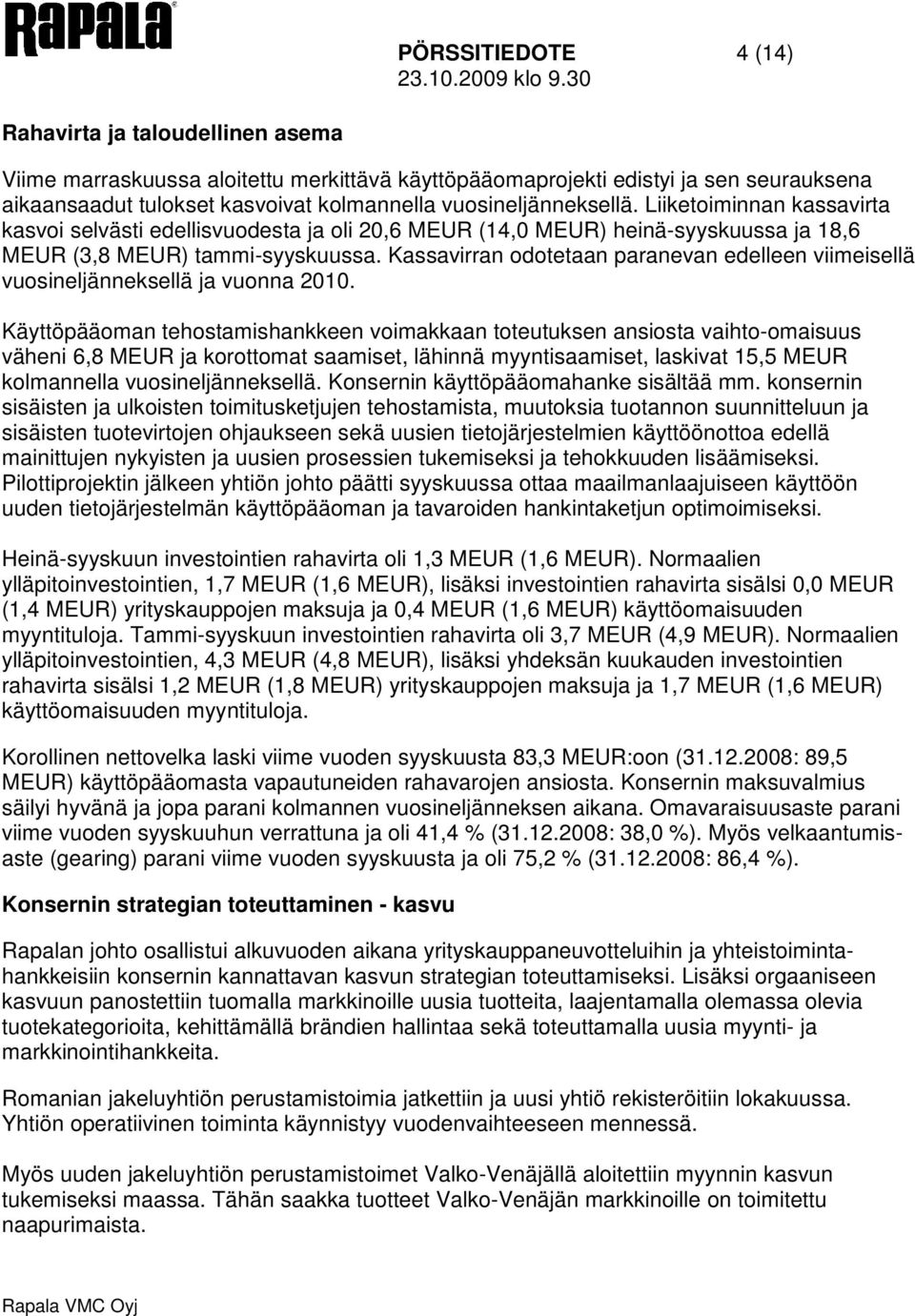 Kassavirran odotetaan paranevan edelleen viimeisellä vuosineljänneksellä ja vuonna 2010.