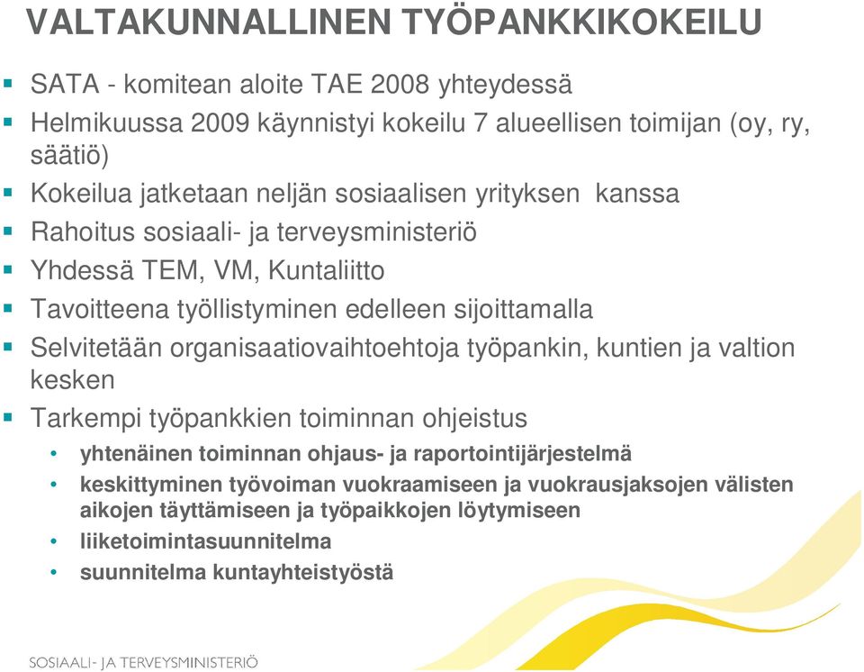 Selvitetään organisaatiovaihtoehtoja työpankin, kuntien ja valtion kesken Tarkempi työpankkien toiminnan ohjeistus yhtenäinen toiminnan ohjaus- ja