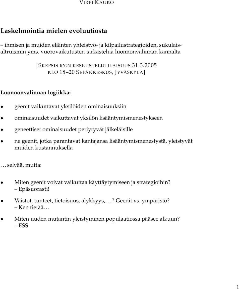 .3.005 KLO 18 0 SEPÄNKESKUS, JYVÄSKYLÄ] Luonnonvalinnan logiikka: geenit vaikuttavat yksilöiden ominaisuuksiin ominaisuudet vaikuttavat yksilön lisääntymismenestykseen geneettiset ominaisuudet