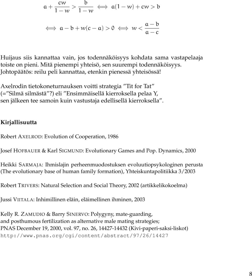 ) eli Ensimmäisellä kierroksella pelaa Y, sen jälkeen tee samoin kuin vastustaja edellisellä kierroksella.