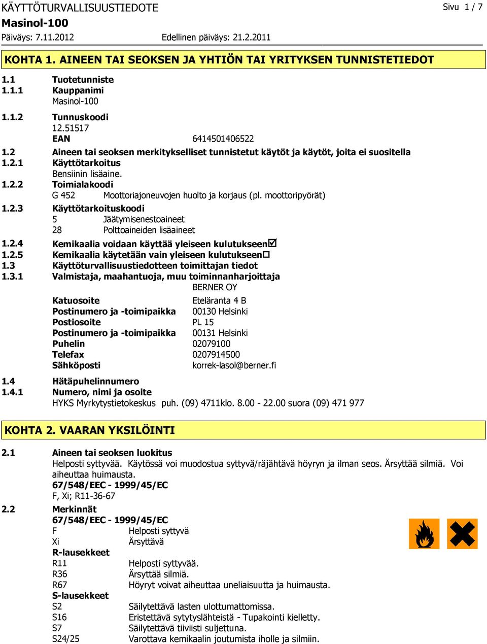 moottoripyörät) 1.2.3 Käyttötarkoituskoodi 5 Jäätymisenestoaineet 28 Polttoaineiden lisäaineet 1.2.4 Kemikaalia voidaan käyttää yleiseen kulutukseenþ 1.2.5 Kemikaalia käytetään vain yleiseen kulutukseen 1.