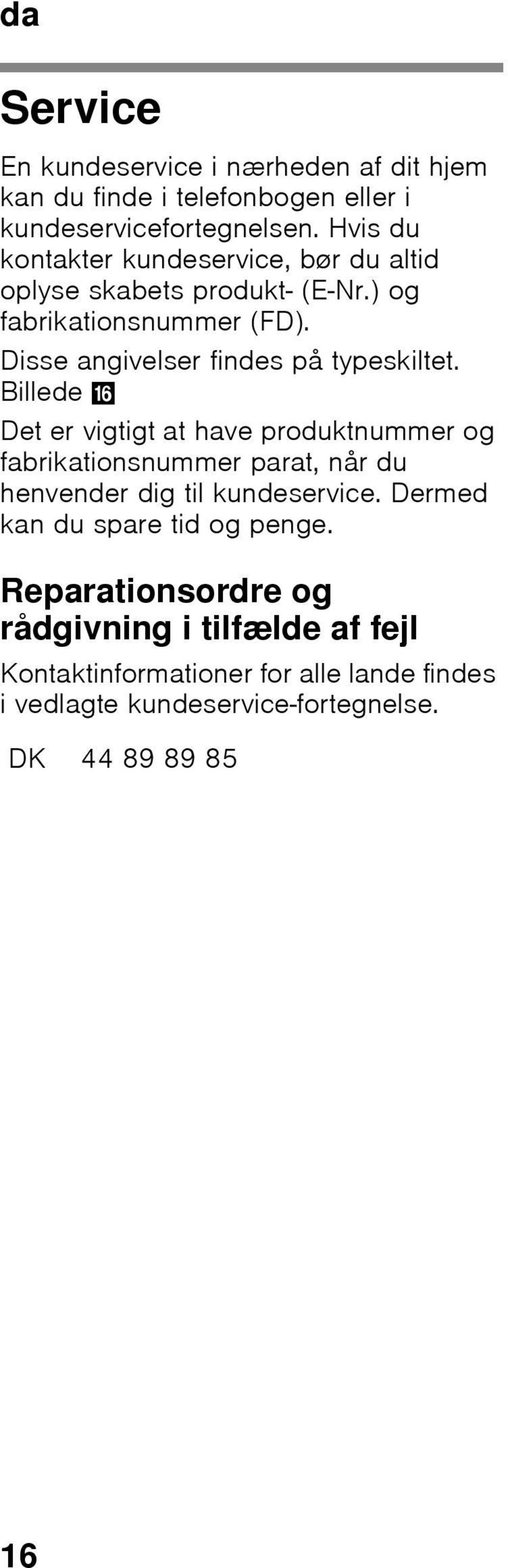 Disse angivelser findes på typeskiltet.