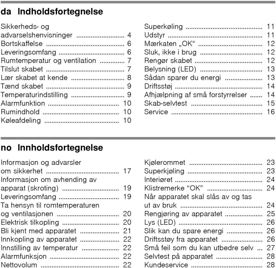 .. 13 Sådan sparer du energi... 13 Driftsstøj... 14 Afhjælpning af små forstyrrelser... 14 Skab-selvtest... 15 Service... 16 no Innholdsfortegnelse Informasjon og advarsler om sikkerhet.