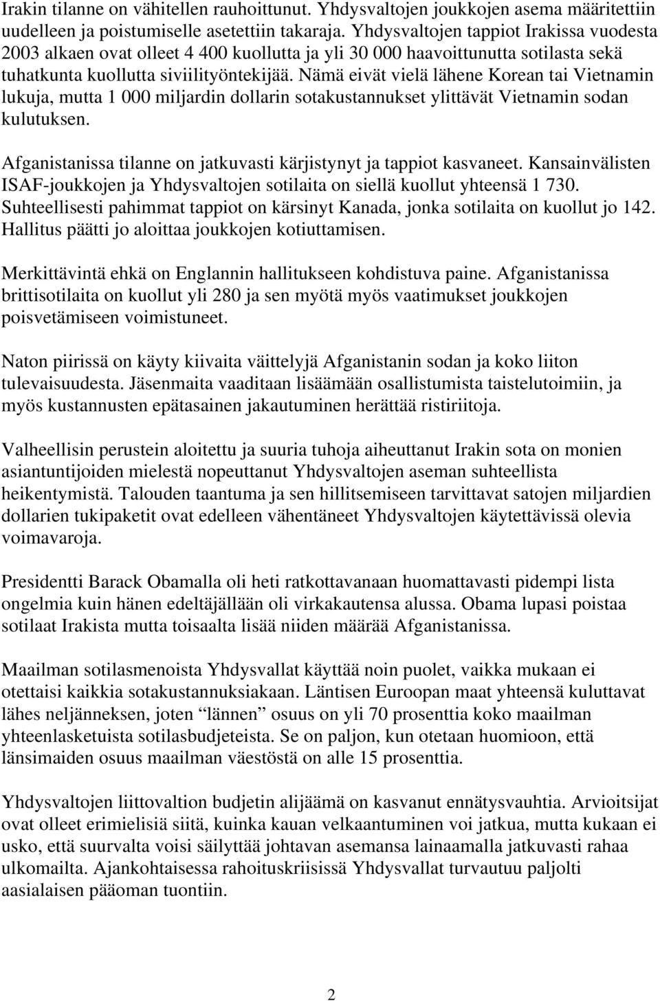 Nämä eivät vielä lähene Korean tai Vietnamin lukuja, mutta 1 000 miljardin dollarin sotakustannukset ylittävät Vietnamin sodan kulutuksen.