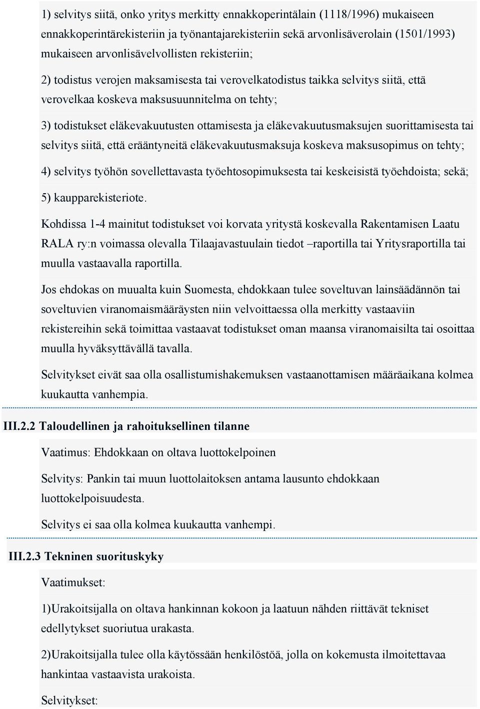 eläkevakuutusmaksujen suorittamisesta tai selvitys siitä, että erääntyneitä eläkevakuutusmaksuja koskeva maksusopimus on tehty; 4) selvitys työhön sovellettavasta työehtosopimuksesta tai keskeisistä