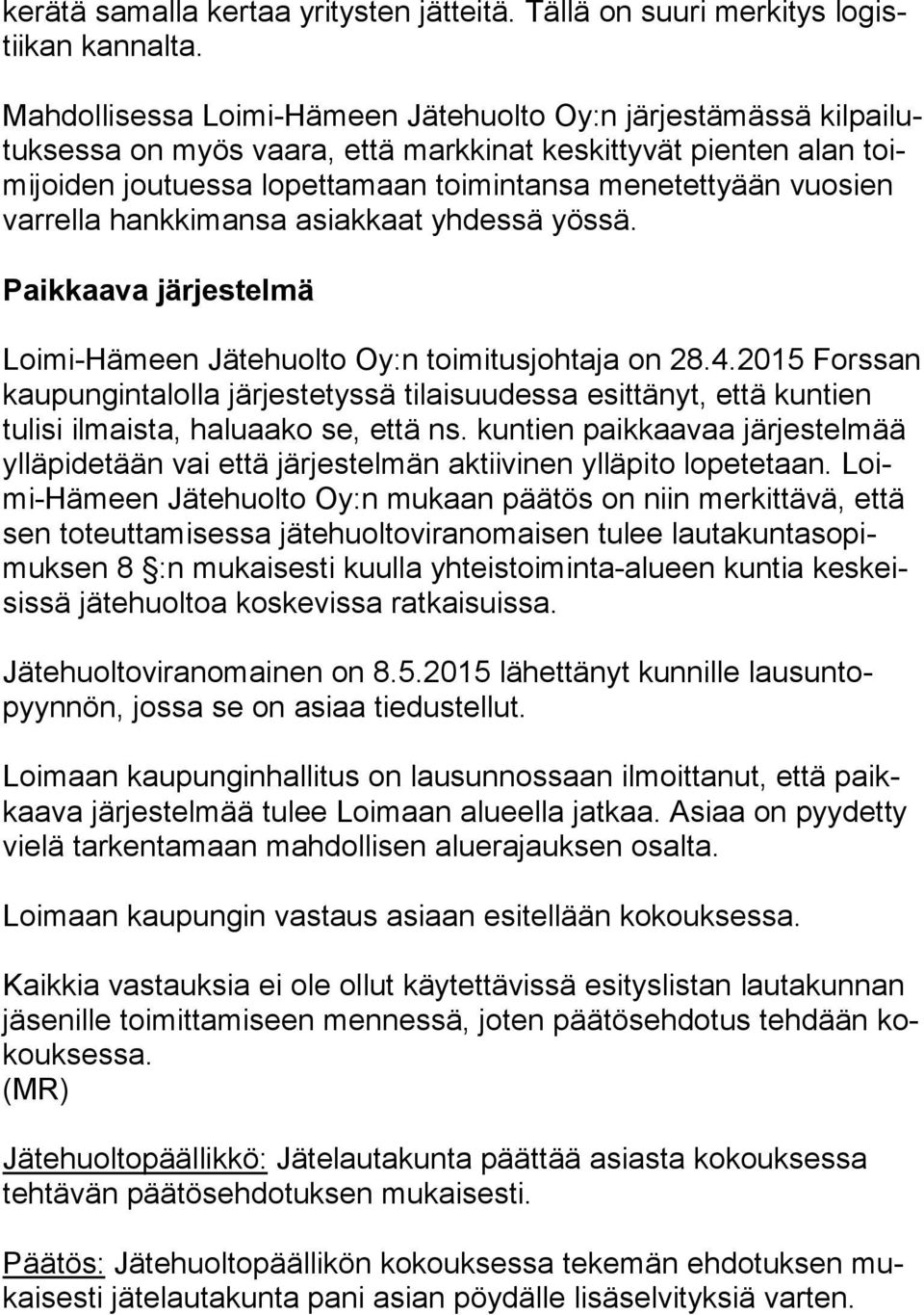 vuo sien varrella hank ki man sa asiakkaat yhdessä yössä. Paikkaava järjestelmä Loimi-Hämeen Jätehuolto Oy:n toimitusjohtaja on 28.4.