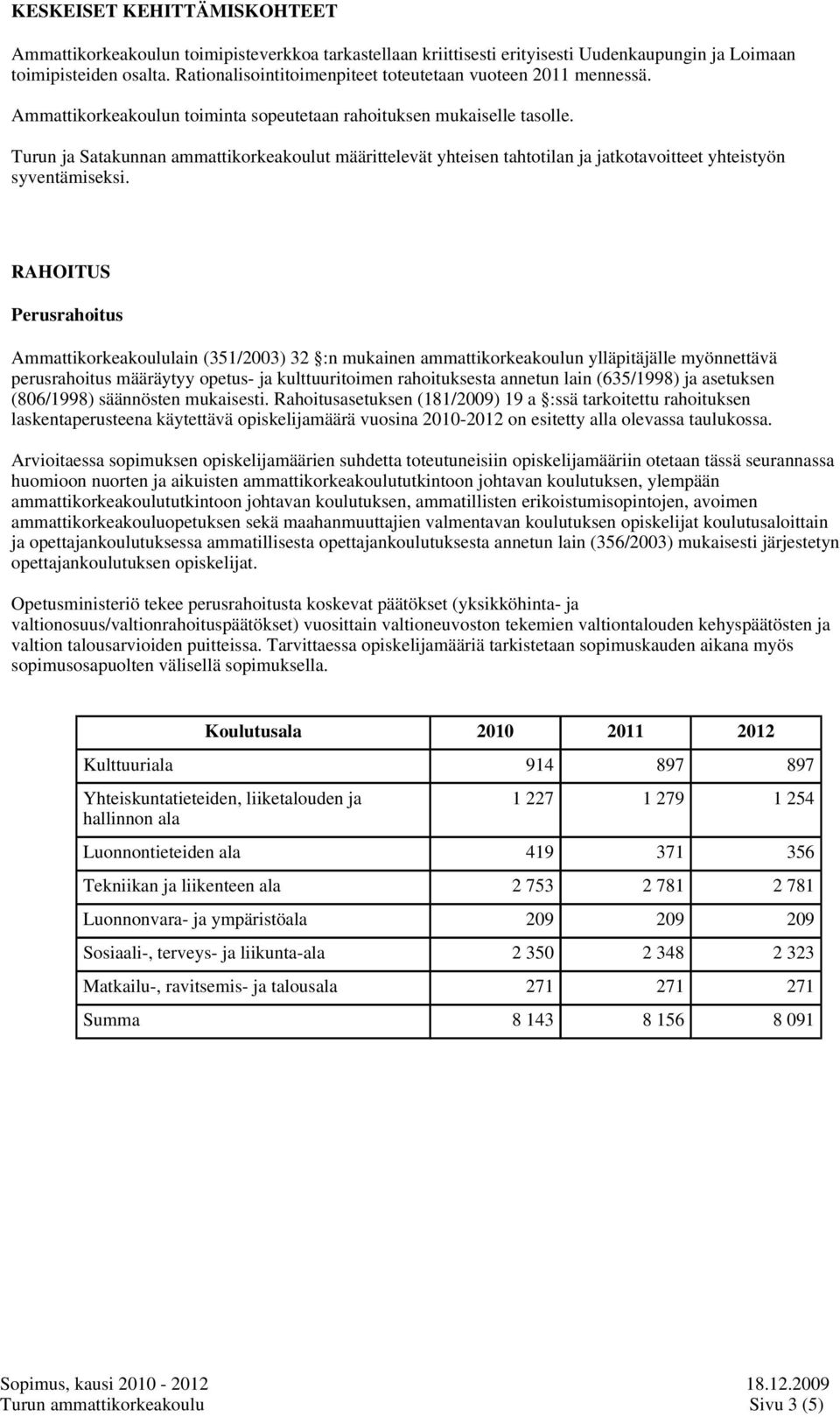 Turun ja Satakunnan ammattikorkeakoulut määrittelevät yhteisen tahtotilan ja jatkotavoitteet yhteistyön syventämiseksi.