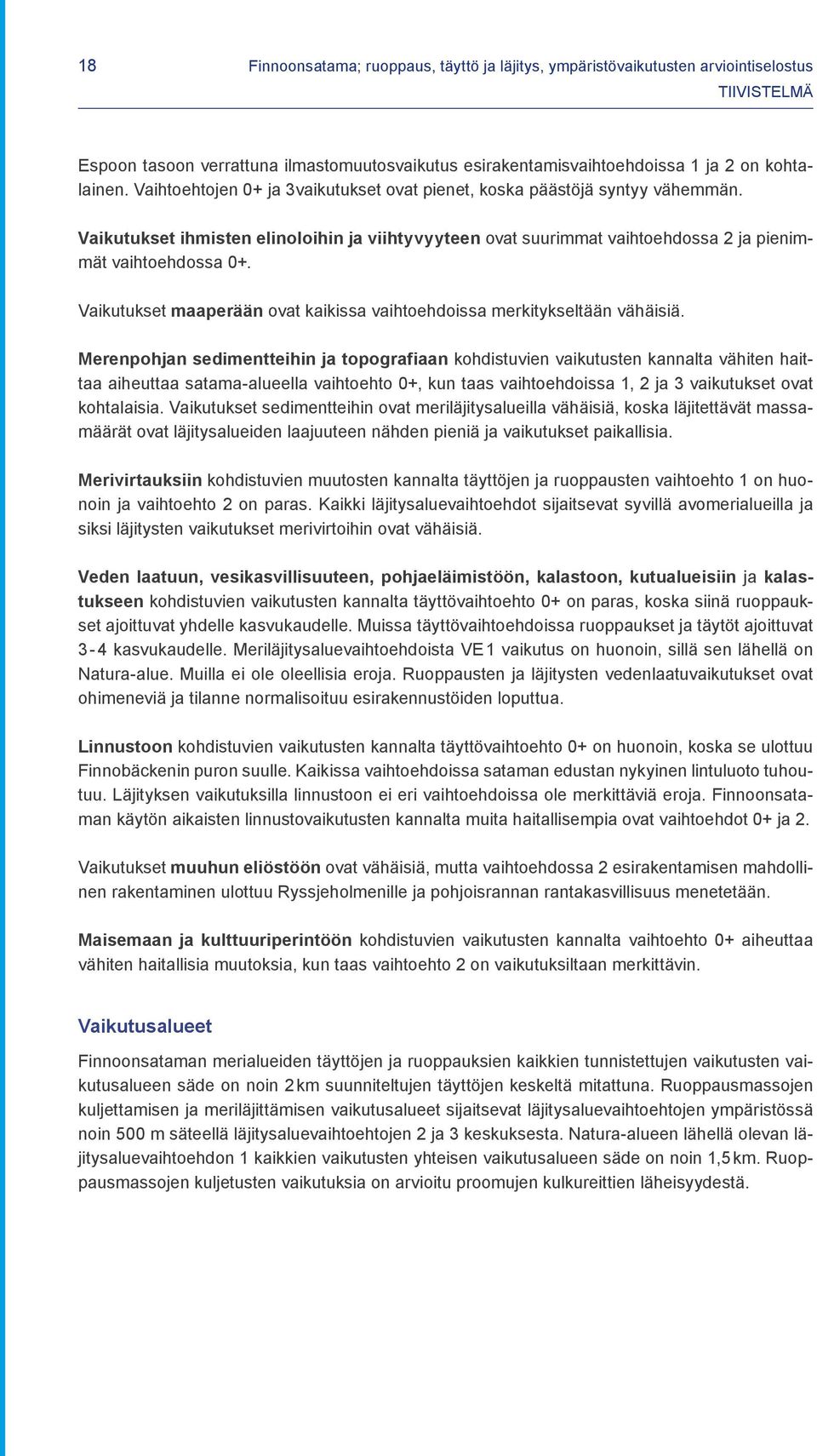 Merenpohjan sedimentteihin ja topografiaan kohdistuvien vaikutusten kannalta vähiten haittaa aiheuttaa satama-alueella vaihtoehto 0+, kun taas vaihtoehdoissa 1, 2 ja 3 vaikutukset ovat kohtalaisia.