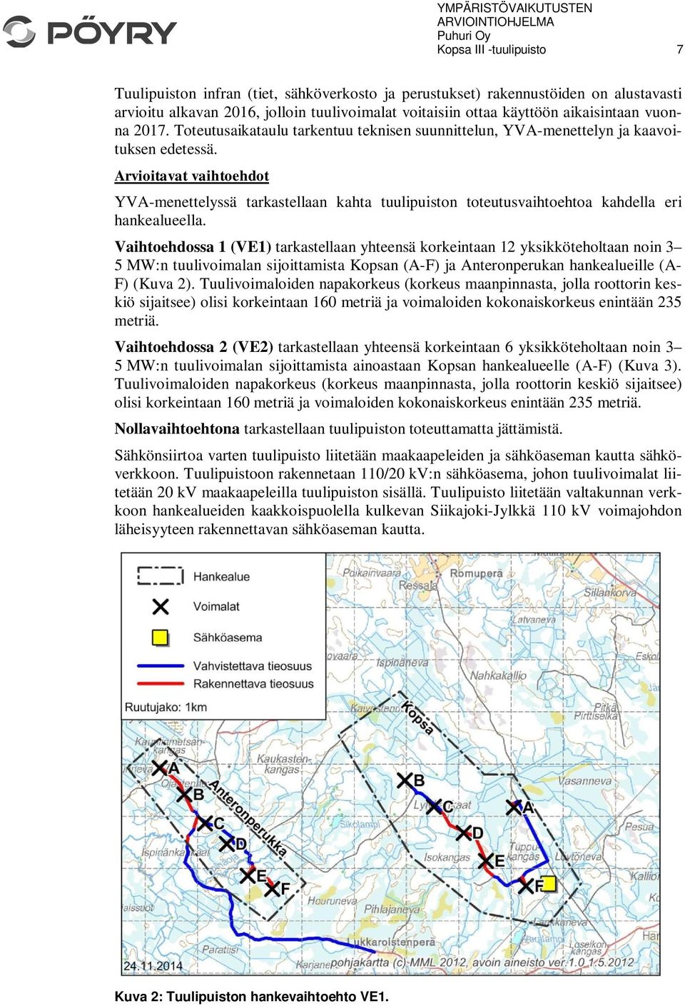 Arvioitavat vaihtoehdot YVA-menettelyssä tarkastellaan kahta tuulipuiston toteutusvaihtoehtoa kahdella eri hankealueella.