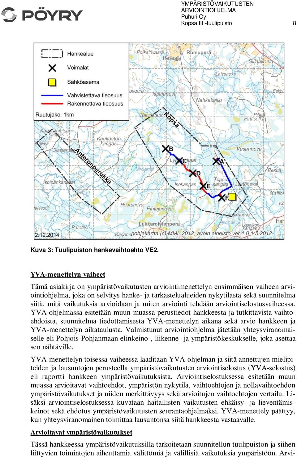 siitä, mitä vaikutuksia arvioidaan ja miten arviointi tehdään arviointiselostusvaiheessa.