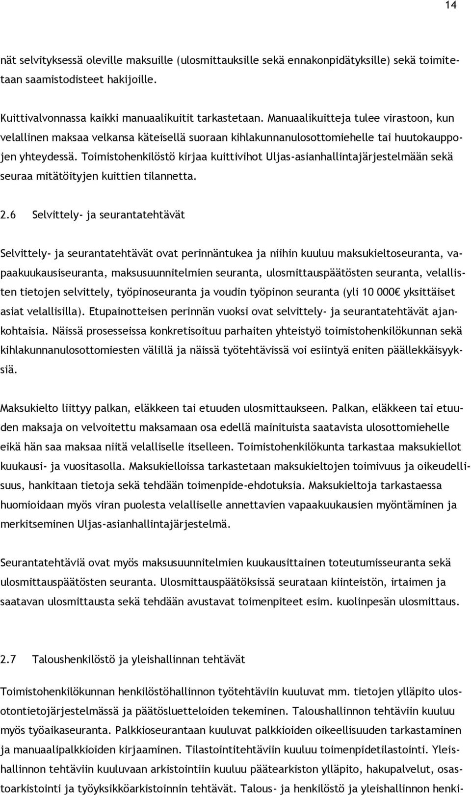 Toimistohenkilöstö kirjaa kuittivihot Uljas-asianhallintajärjestelmään sekä seuraa mitätöityjen kuittien tilannetta. 2.