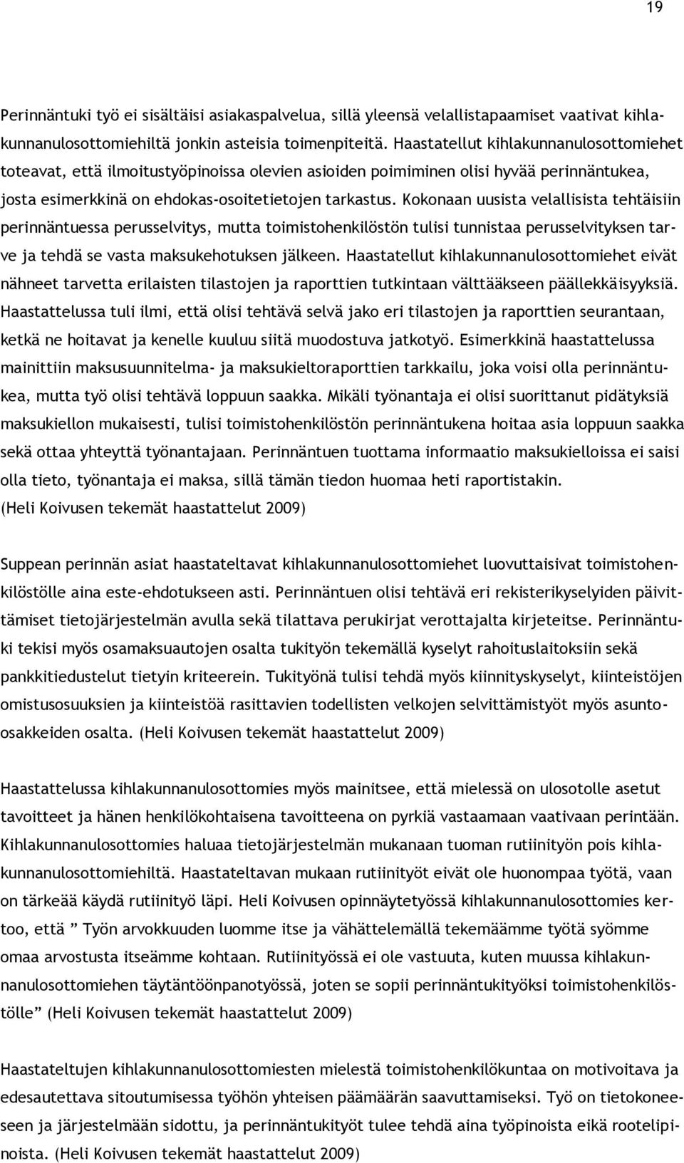 Kokonaan uusista velallisista tehtäisiin perinnäntuessa perusselvitys, mutta toimistohenkilöstön tulisi tunnistaa perusselvityksen tarve ja tehdä se vasta maksukehotuksen jälkeen.