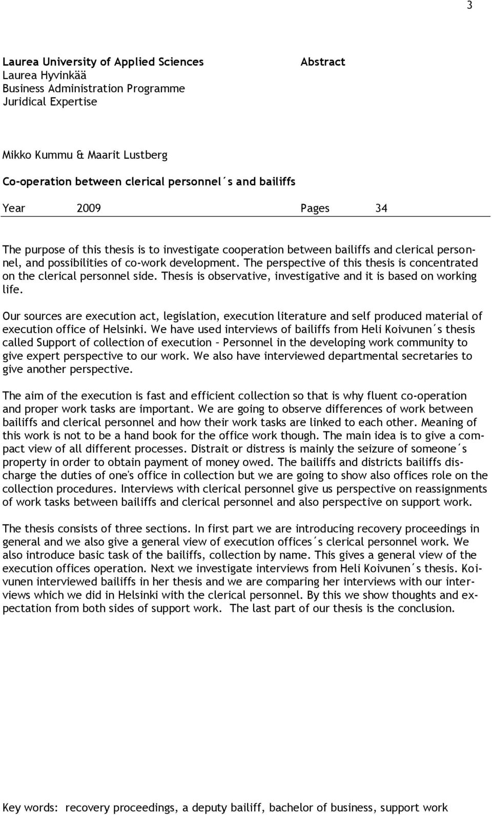 The perspective of this thesis is concentrated on the clerical personnel side. Thesis is observative, investigative and it is based on working life.