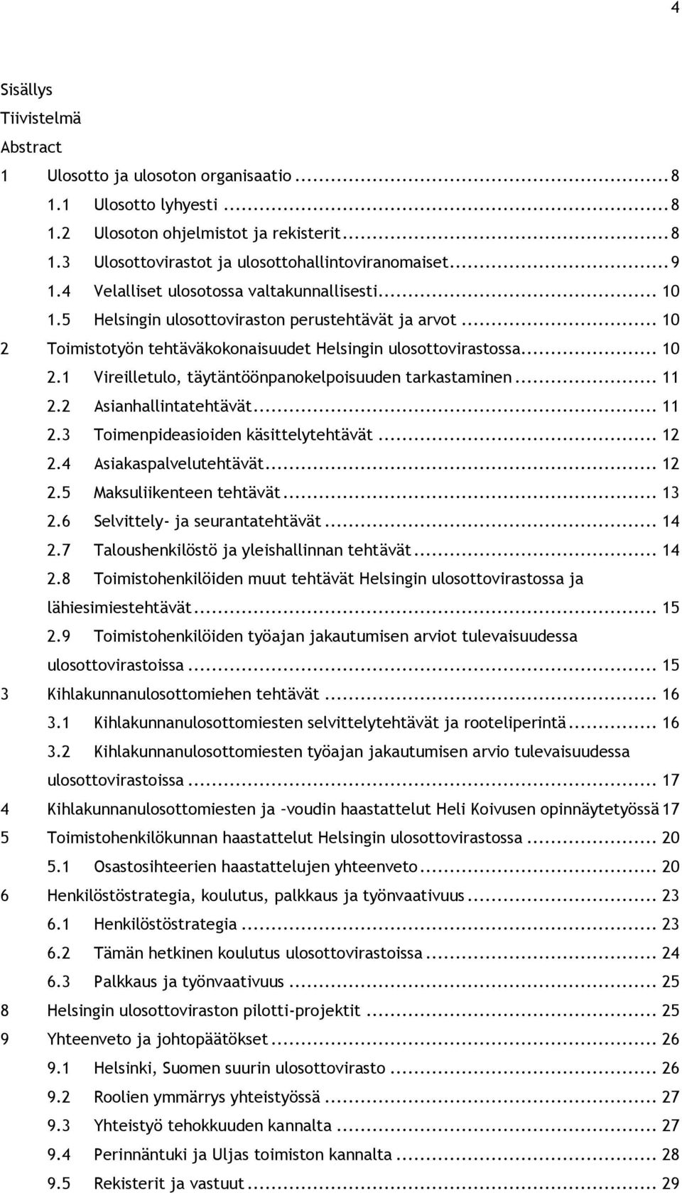 .. 11 2.2 Asianhallintatehtävät... 11 2.3 Toimenpideasioiden käsittelytehtävät... 12 2.4 Asiakaspalvelutehtävät... 12 2.5 Maksuliikenteen tehtävät... 13 2.6 Selvittely- ja seurantatehtävät... 14 2.