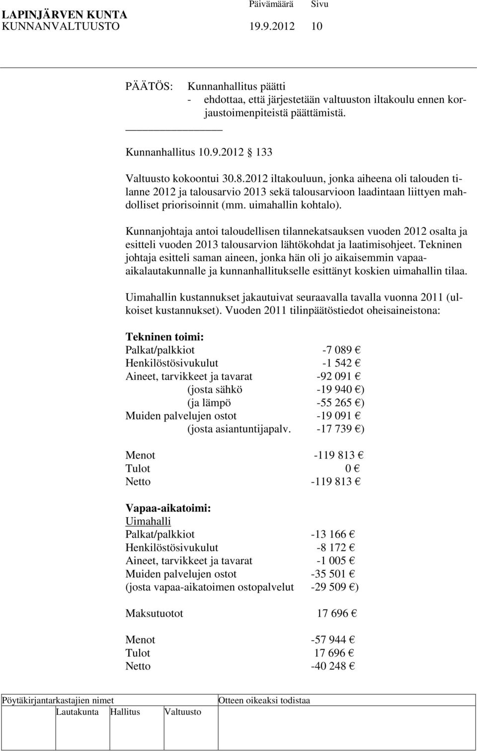 Kunnanjohtaja antoi taloudellisen tilannekatsauksen vuoden 2012 osalta ja esitteli vuoden 2013 talousarvion lähtökohdat ja laatimisohjeet.