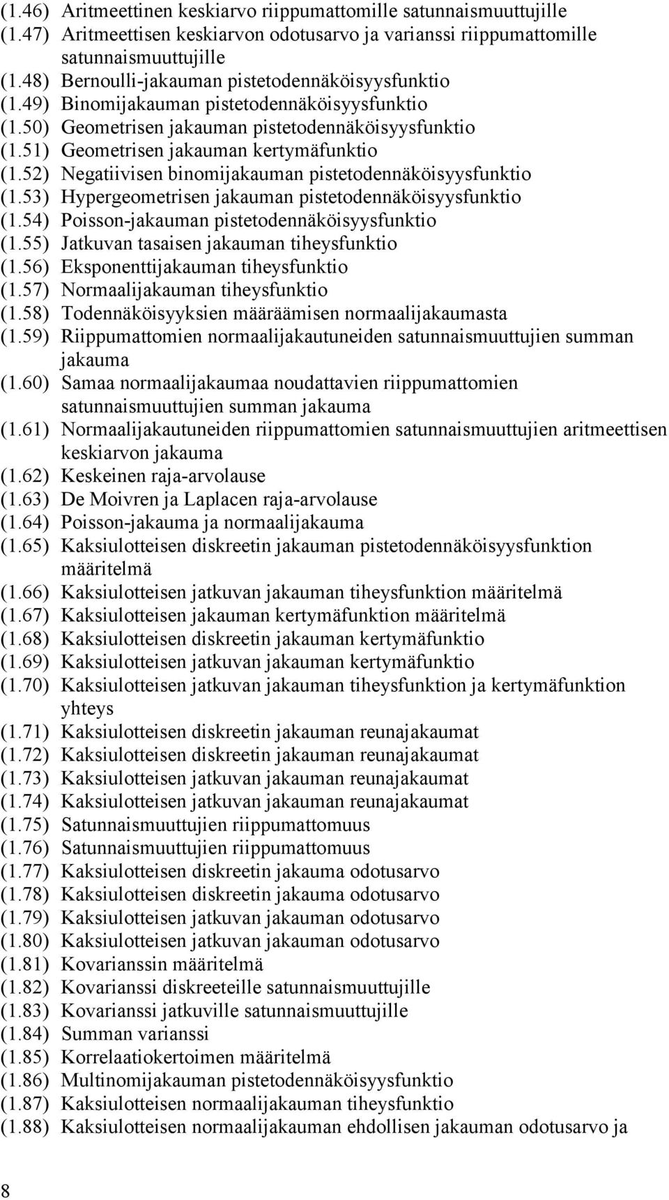 53) Hypergeometrse jakauma pstetodeäkösyysfukto (.54) Posso-jakauma pstetodeäkösyysfukto (.55) Jatkuva tasase jakauma theysfukto (.56) Ekspoettjakauma theysfukto (.57) Normaaljakauma theysfukto (.