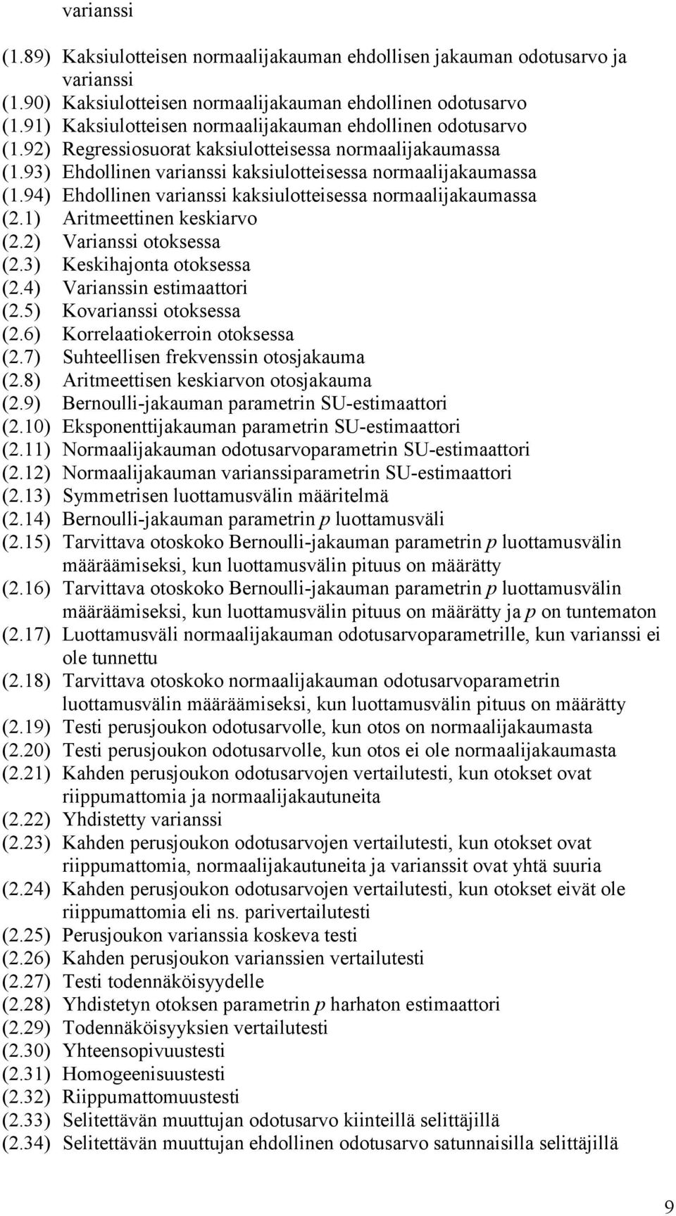 ) Varass otoksessa (.3) Keskhajota otoksessa (.4) Varass estmaattor (.5) Kovarass otoksessa (.6) Korrelaatokerro otoksessa (.7) Suhteellse frekvess otosjakauma (.8) Artmeettse keskarvo otosjakauma (.