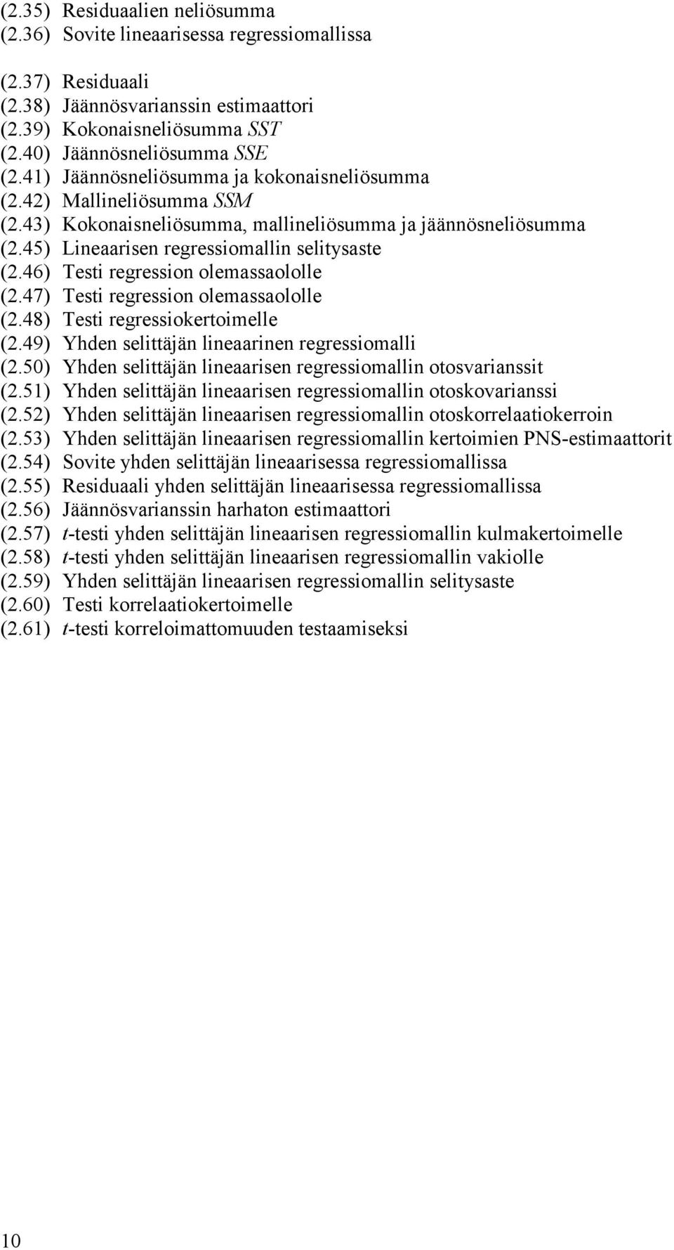 48) Test regressokertomelle (.49) Yhde selttäjä leaare regressomall (.50) Yhde selttäjä leaarse regressomall otosvarasst (.5) Yhde selttäjä leaarse regressomall otoskovarass (.